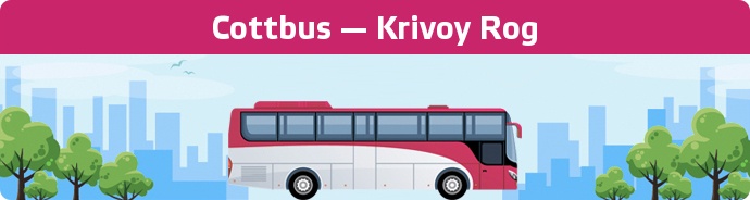 Bus Ticket Cottbus — Krivoy Rog buchen